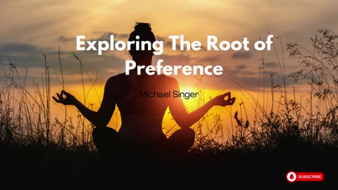 Michael Singer - Exploring The Root of Preference