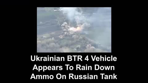 Ukrainian BTR 4 Vehicle Appears To Rain Down Ammo On Russian Tank