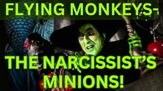 FLYING MONKEYS- THE NARCISSIST'S MINIONS