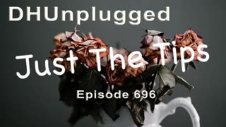 DHUnplugged #696 – Just The Tips