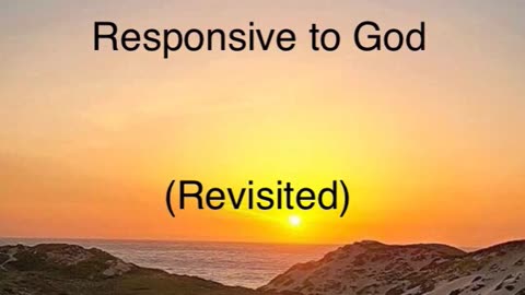 Responsive to God (Revisited)