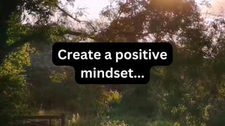 Create a positive mindset for