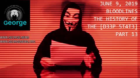 GEORGE NEWS. The History of The Deep State, Part 13. June 9th 2019. The Anonymous Charity