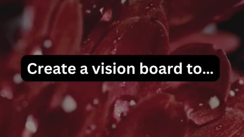 Create a vision board to