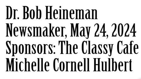 Newsmaker, May 24, 2024, Dr Bob Heineman