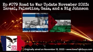 Iowa Talk Guys #079 Road to War Update November 2023: Israel, Palestine, Gaza, & a Big Johnson