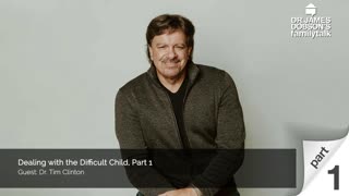 Dealing with the Difficult Child - Part 1 with Guest Dr. Tim Clinton