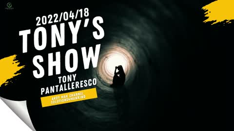 Tony Pantalleresco 2022/04/18 Tony's Show