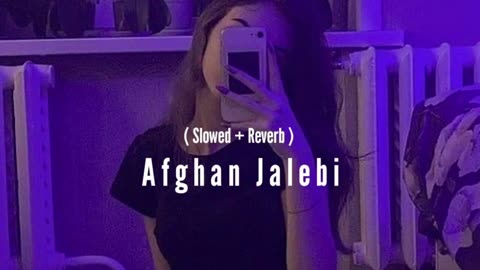 Afghan Jalebi (Slowed Reverb) song