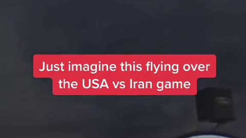 Just imagine this flying over the USA vs Iran game