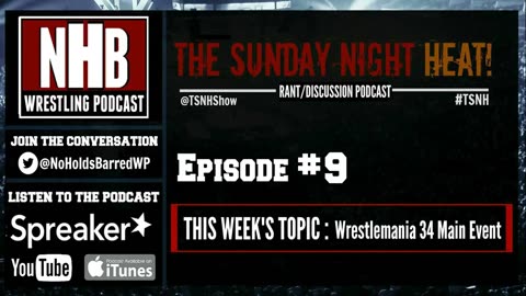 Wrestlemania 34 Main Event___ - The Sunday Night Heat! Episode #9