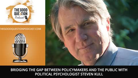 Bridging The Gap Between Policymakers And The Public With Political Psychologist Steven Kull
