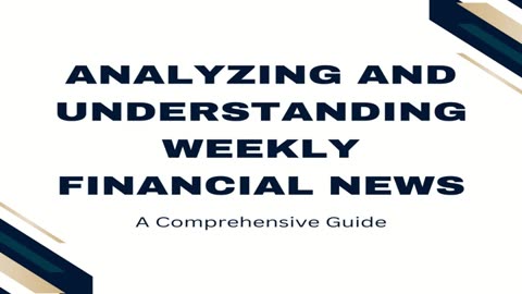 Analyzing and Understanding Weekly Financial News: A Comprehensive Guide