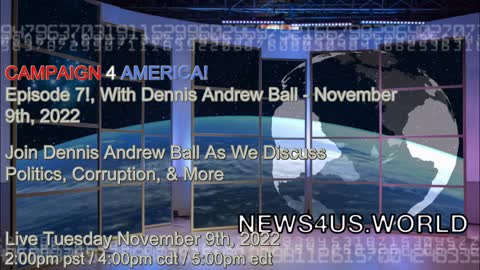 CAMPAIGN 4 AMERICA Episode 7!, With Dennis Andrew Ball - November 9th, 2022