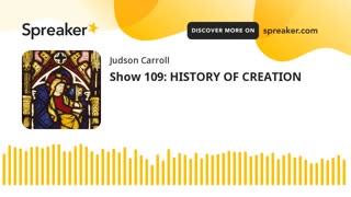 Show 109: HISTORY OF CREATION