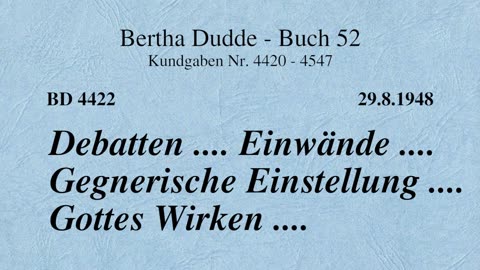 BD 4422 - DEBATTEN .... EINWÄNDE .... GEGNERISCHE EINSTELLUNG .... GOTTES WIRKEN ....