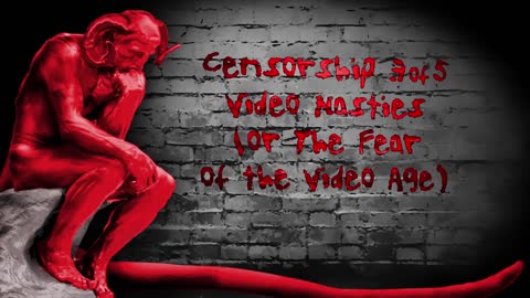 Censorship 3 of 5 - Video Nasties (or The Fear of the Video Age)