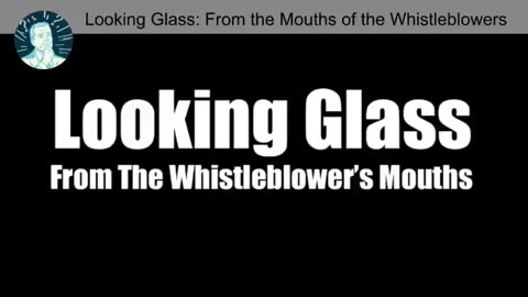 Project Looking Glass - from Whistleblowers Mouths