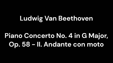 Beethoven - Piano Concerto No. 4 in G Major, Op. 58 - II. Andante con moto