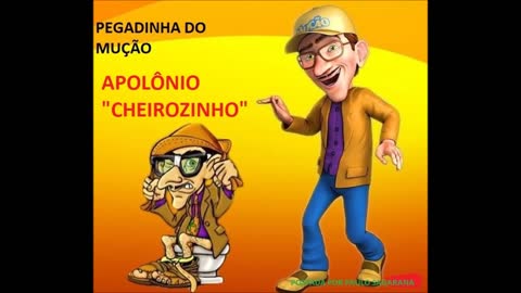 PEGADINHA DO MUÇÃO- APOLÔNIO "CHEIROZINHO"