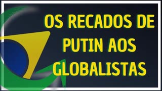 OS RECADOS DE PUTIN AOS GLOBALISTAS by Saldanha - Endireitando Brasil