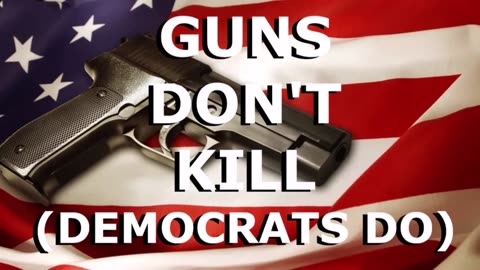 GUNS DON'T KILL (DEMOCRATS DO) - The Shadow Banned