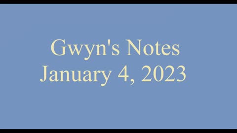 Gwyn’s Notes - January 4, 2023 Part 2