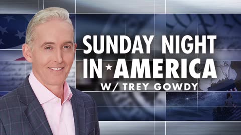 Sunday Night in America with Trey Gowdy (Full Episode) | Sunday May 26, 2024