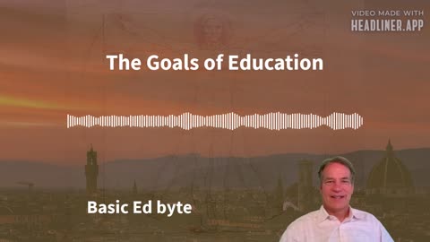 The Goals of Education (Basic Ed byte)