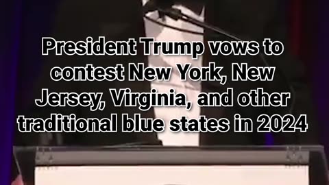 47. Trump vows to contest New York, New Jersey, Virginia, and other traditional blue states in 2024