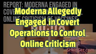 Moderna Allegedly Engaged in Covert Operations to Control Online Criticism-SheinSez 363