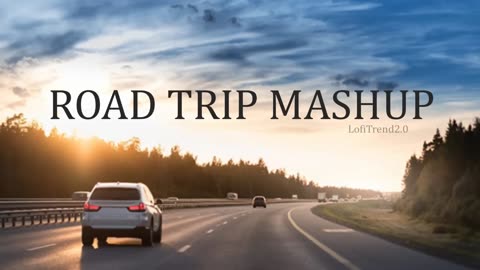 ROAD TRIP MASHUP | ROAD TRIP RELAX MASHUP | MASHUP | LOVE MASHUP | LONG RIDE SONGS