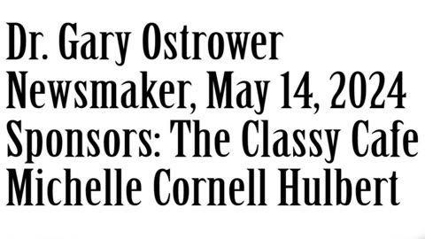Newsmaker, May 14, 2024, Dr Gary Ostrower