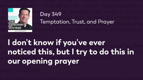 Day 349: Temptation, Trust, and Prayer — The Catechism in a Year (with Fr. Mike Schmitz)