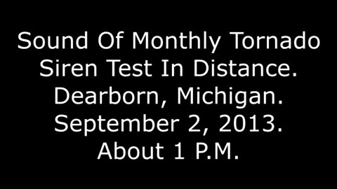 Sound Of Monthly Tornado Siren Test In Distance: Dearborn, Michigan, Sept. 2, 2013, About 1 P.M.