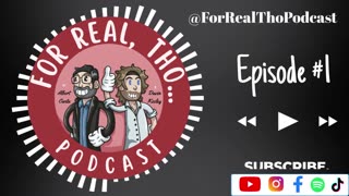 FR FR | For Real, Tho... Podcast Ep #1