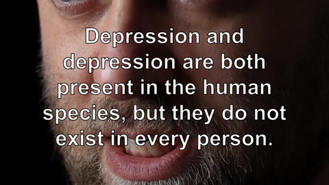 Depression and depression are both present in the human species, but they do not exist in every...