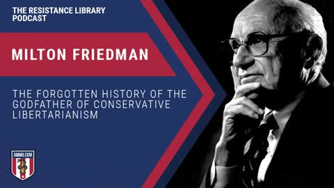 Milton Friedman: The Forgotten History of the Godfather of Conservative Libertarianism