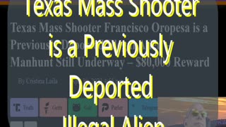 #156 Texas Mass Shooter Francisco Oropesa is a Previously Deported Illegal Alien & more