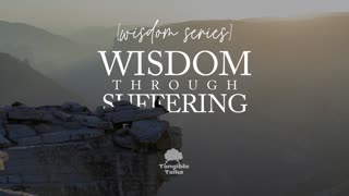 Wisdom Through Suffering - Wisdom Series