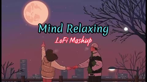 Mind Relax😌Lofi Mashup💞slowed×reverb😍 Hindi lofi Songs🎵😇 Lofi Mix🥰 Relax Sleep Study Ch