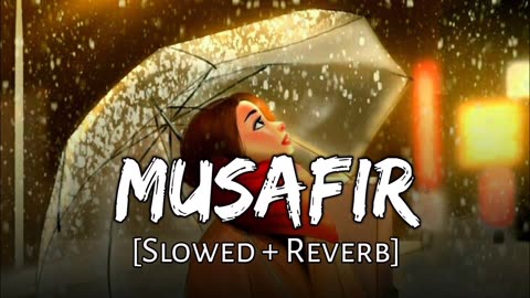 Musafir (slowed + reverb) full song |Arjit Singh songs