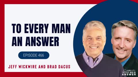 Episode 466 - Dr. Jeff Wickwire and Brad Dacus on To Every Man An Answer