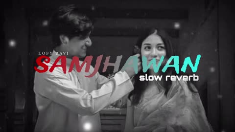 samjhawan 💕 [slow+reverb] use headphone --mind relex-- #viral #trending #arijitsingh #lofi #song