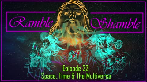 Ramble Shamble: Season 2 Ep 2 - Space, Time & the Multiverse