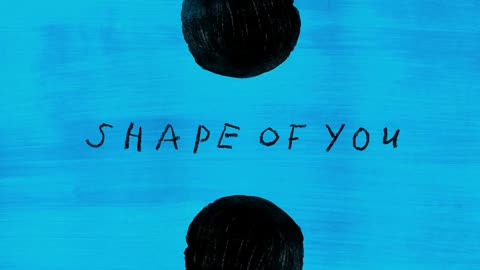 Shape of You by Ed Sheeran