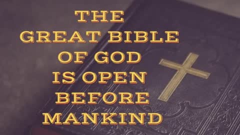 THE GREAT BIBLE OF GOD IS OPEN BEFORE MANKIND