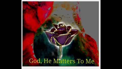 God, He Matters To Me