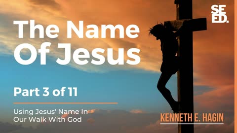 The Name of Jesus Series - Part 3 of 11 - Kenneth E Hagin