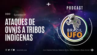 E07 Brazil UFO - Ep 007 - Ataques de OVNIs a Tribos Indígenas